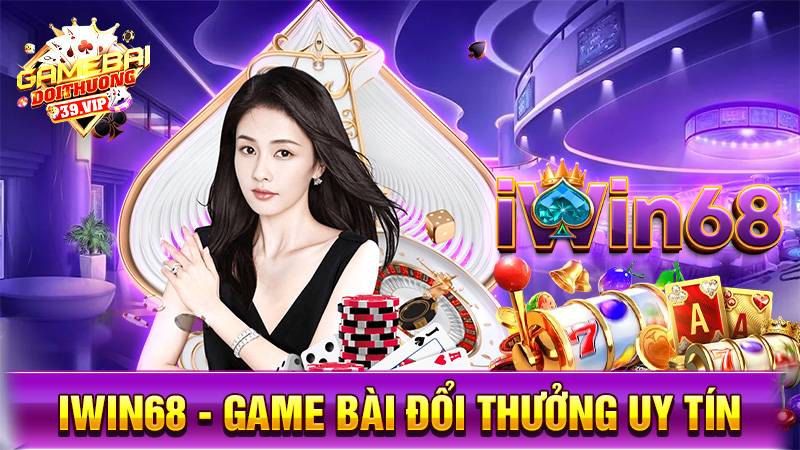 Game bài đổi thưởng Iwin68