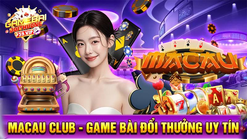 Game bài đổi thưởng Macau Club