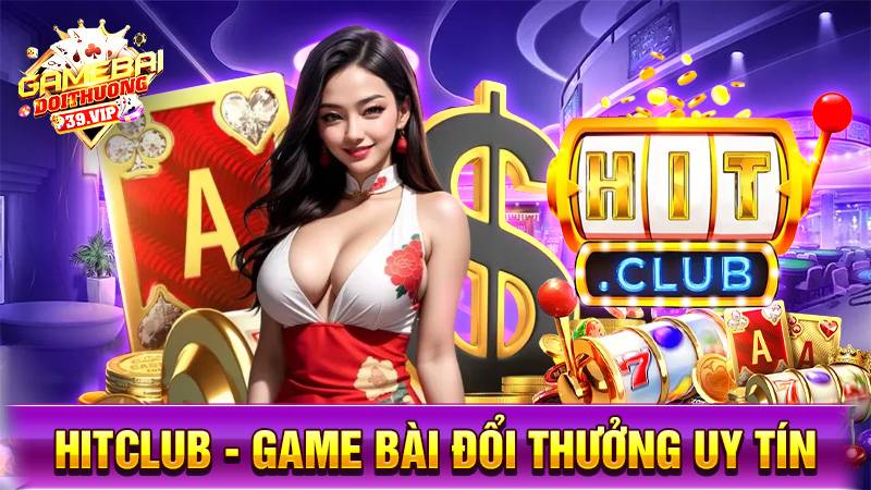 Hitclub game bài đổi thưởng uy tín số 1