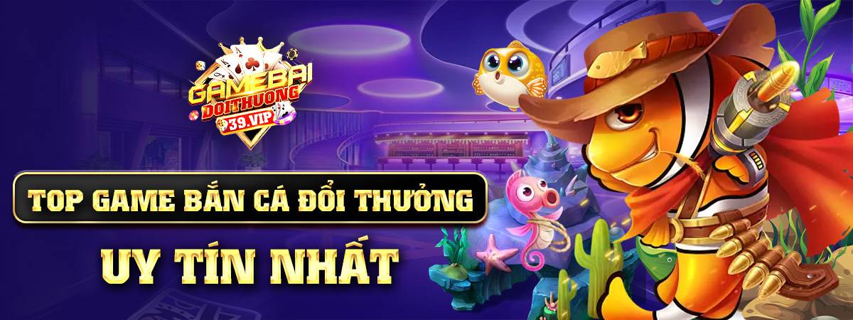 Banner game bắn cá đổi thưởng uy tín